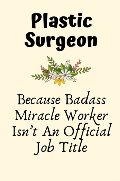 Plastic Surgeon Because Badass Miracle Worker Isn't An Official Job Title: Plastic Surgeon Gifts fo by C, Riley