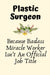 Plastic Surgeon Because Badass Miracle Worker Isn't An Official Job Title: Plastic Surgeon Gifts fo by C, Riley
