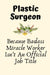 Plastic Surgeon Because Badass Miracle Worker Isn't An Official Job Title: Plastic Surgeon Gifts fo by C, Riley
