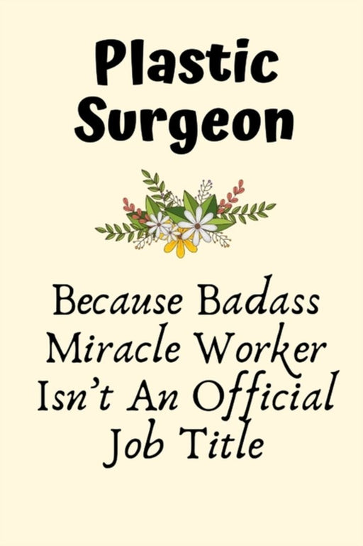 Plastic Surgeon Because Badass Miracle Worker Isn't An Official Job Title: Plastic Surgeon Gifts fo by C, Riley