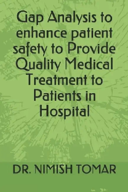 Gap Analysis to enhance patient safety to Provide Quality Medical Treatment to Patients in Hospital by Nimish Tomar