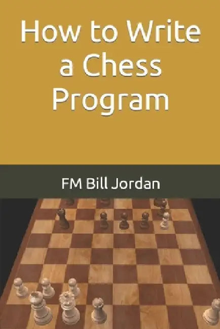 How to Write a Chess Program by Fm Bill Jordan