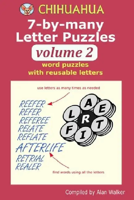 Chihuahua 7-by-many Letter Puzzles Volume 2: Word puzzles with reusable letters by Alan Walker
