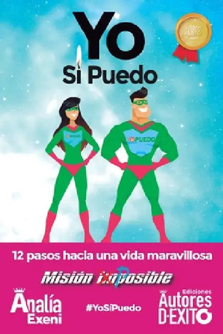 Yo Sí Puedo: 12 pasos hacia una VIDA MARAVILLOSA. Misión POSIBLE by Exeni, Analía