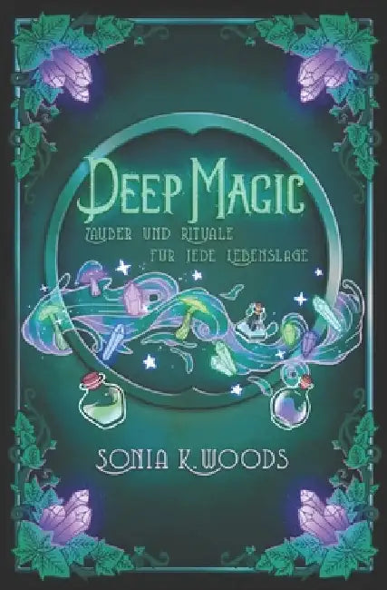 Deep Magic: Zauber und Rituale für jede Lebenslage by Munier, Anaïs