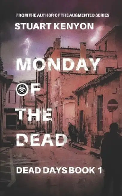 Monday of the Dead - Dead Days book 1: A British Zombie Apocalypse Series by Stuart Kenyon