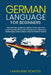 German Language for Beginners: The Ultimate Guide to Improve Your German, Learning New Skills with Phrases and Advanced Techniques from a Basic Germa by Language School