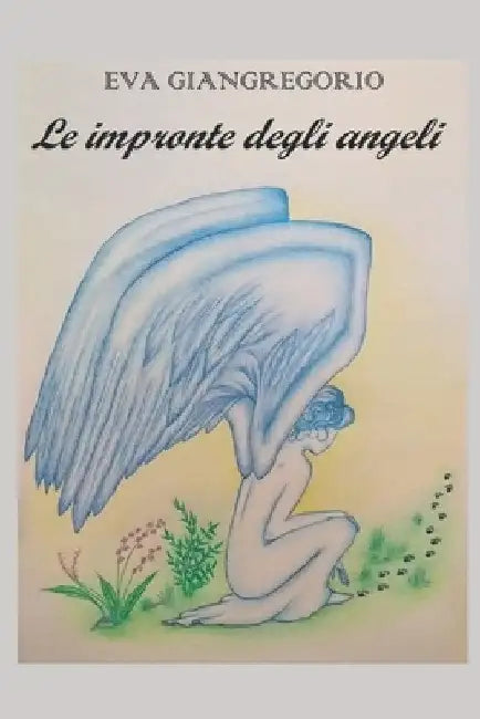 Le impronte degli angeli by Giangregorio, Eva
