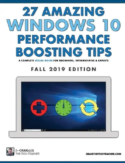 27 Amazing Windows 10 Performance Boosting Tips: Fall 2019 Edition: A Complete Visual Guide For Beginners, Intermediates & Experts by Craig Chamberlin