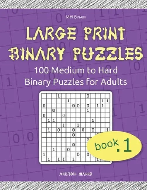 Large Print Binary Puzzles: 100 Medium to Hard Binary Puzzles for Adults by Andrew Manko