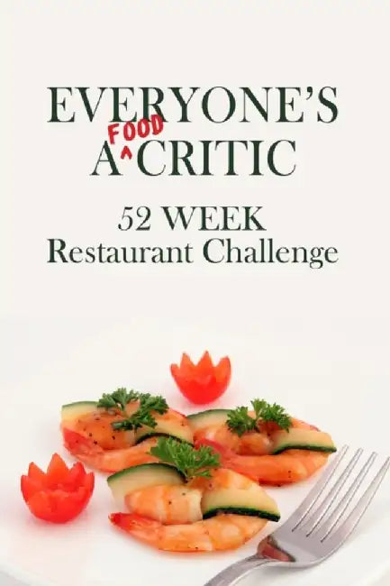 Everyone's A Food Critic 52 Week Restaurant Challenge: For Gastronomes Connoisseurs Foodies and Casual Diners - Eat Rate & Critique Your Dining Exp by Wandering Tortoise