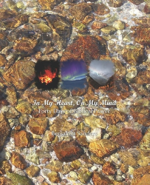 In My Heart, On My Mind: Forty Days of Biblical Prayer by Benjamin Sanders