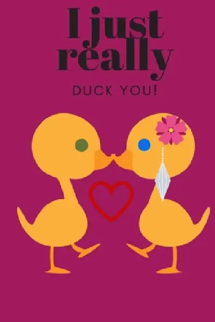 I Just Really Duck You!: Sweetest Day, Valentine's Day, Anniversary or Just Because Gift by D. Designs