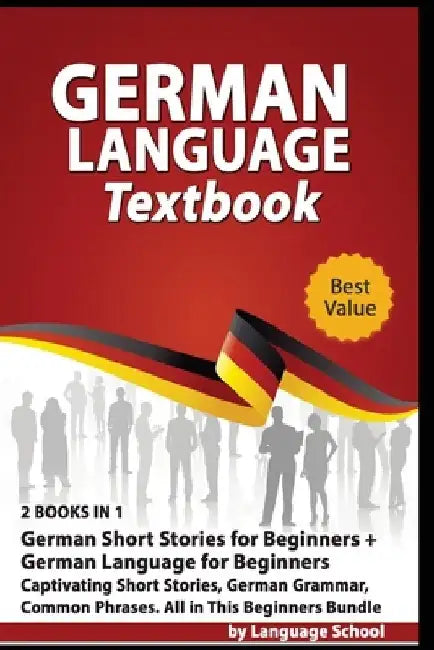 German Language Textbook: 2 BOOKS IN 1: German Short Stories for Beginners + German Language for Beginners, Captivating Short Stories, German Gr by Language School