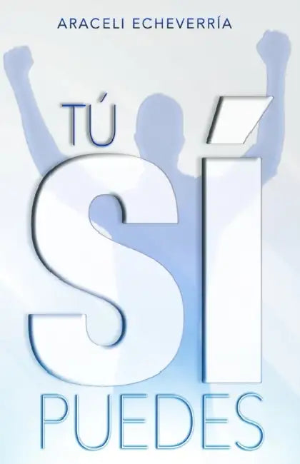 Tú sí puedes by Crecer En Conocimiento, Araceli Echeverría
