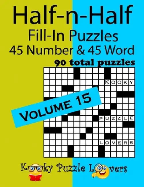 Half-n-Half Fill-In Puzzles, Volume 15: 45 Number and 45 Word (90 Total Puzzles) by Kooky Puzzle Lovers