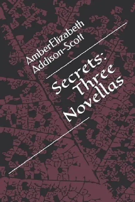 Secrets: Three Novellas by Amberelizabeth Addison-Scott