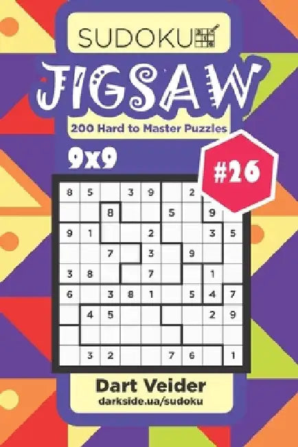 Sudoku Jigsaw - 200 Hard to Master Puzzles 9x9 (Volume 26) by Dart Veider