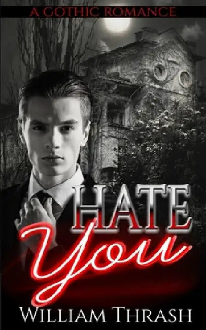 Hate You: A Gothic Romance by William Thrash