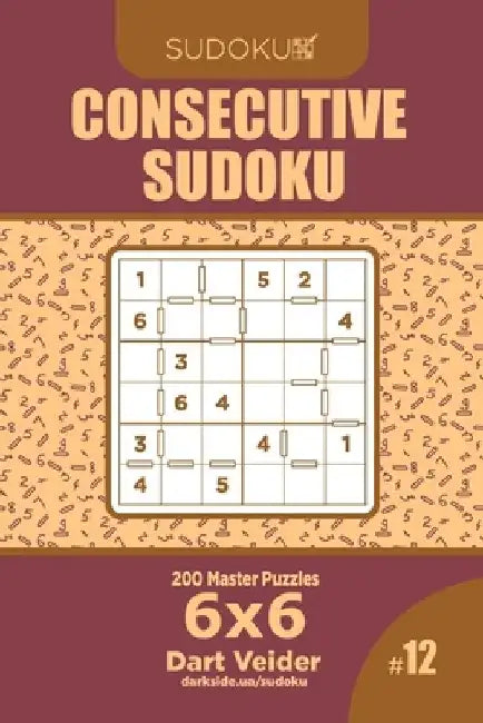 Consecutive Sudoku - 200 Master Puzzles 6x6 (Volume 12) by Dart Veider