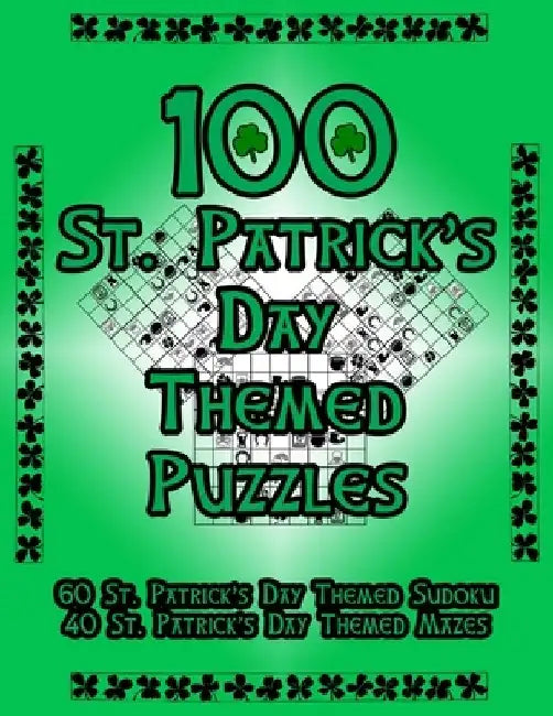 100 St. Patrick's Day Themed Puzzles: Celebrate The St. Patrick's Day Holiday By Doing FUN Puzzles! LARGE PRINT, 60 St. Patrick's Day Themed Sudoku Pu by On Target Puzzles