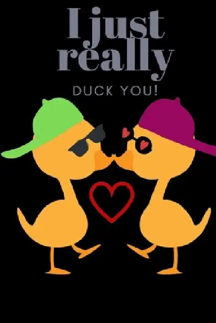 I Just Really Duck You!: Sweetest Day, Valentine's Day, Birthday or Just Because Gift by D. Designs