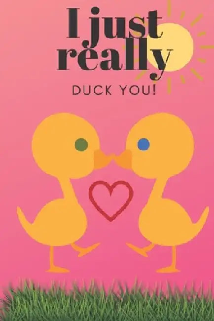 I Just Really Duck You!: Sweetest Day, Valentine's Day, Birthday or Just Because Gift by D. Designs
