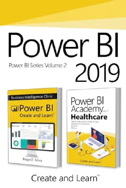 Power BI 2019 - Volume 2: Power BI - Business Intelligence Clinic + Power BI Academy vol. 2 - Healthcare by Roger F. Silva