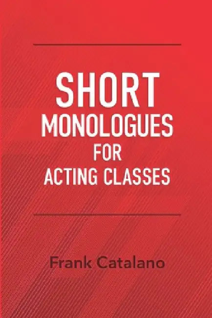 Short Monologues for Acting Classes by Frank Catalano