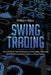 Swing Trading: Tips and Tricks, Best Techniques and Principles, Advanced and Effective Strategies to Execute Swing Trading by William Riley