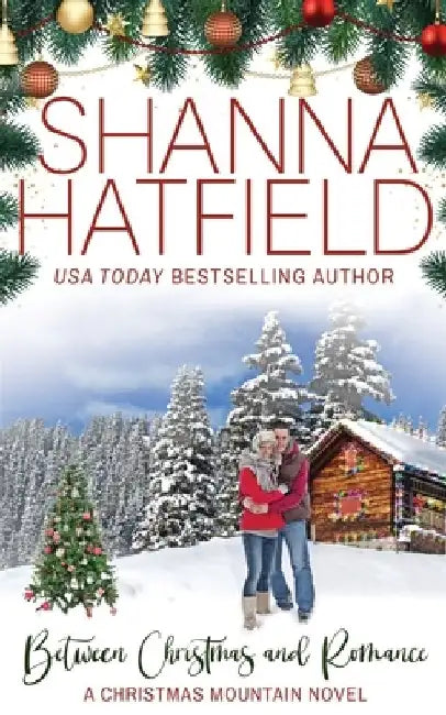 Between Christmas and Romance: Christmas Mountain Clean Romance Series Book 7 by Shanna Hatfield