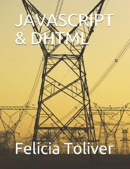JavaScript & DHTML by Felicia Toliver