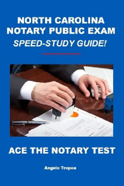 North Carolina Notary Public Exam Speed-Study Guide by Angelo Tropea
