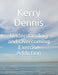 Understanding and Overcoming Exercise Addiction by Kerry Dennis