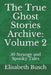The True Ghost Stories Archive: Volume 2: 50 Strange and Spooky Tales by Elisabeth Busch