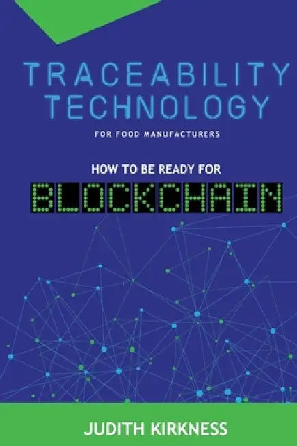 Traceability Technology For Food Manufacturers: How To Be Ready For Blockchain by Judith Kirkness