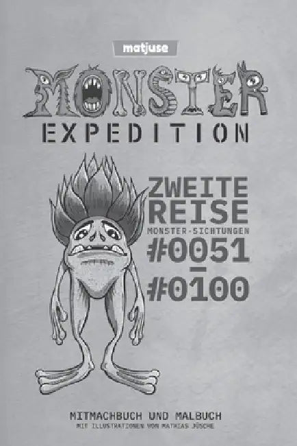 matjuse - Monster Expedition - Zweite Reise: Monster-Sichtungen #0051 bis #0100 - Mitmachbuch und Malbuch - Mit Illustrationen von Mathias Jüsche - De by Jüsche, Mathias