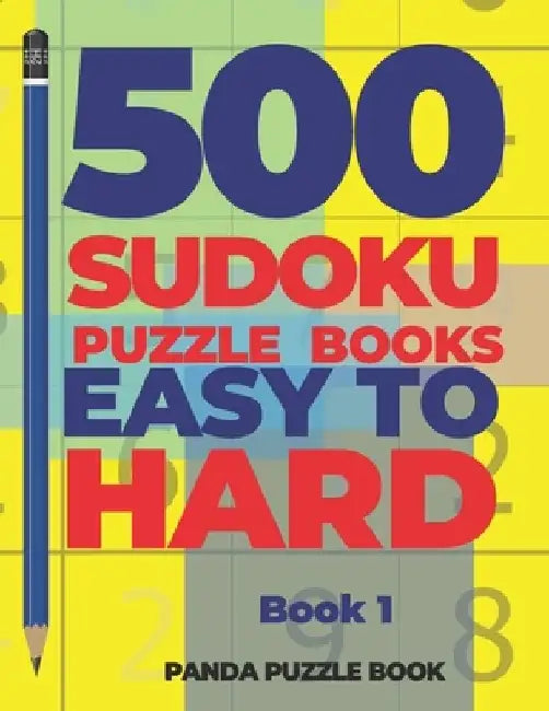 500 Sudoku Puzzle Books Easy To Hard - Book 1: Brain Games Sudoku - Mind Games For Adults - Logic Games Adults by Panda Puzzle Book
