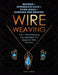 Wire Weaving: Beginner + Intermediate Guide + Chain Maille + Kumihimo Wire Weaving: 4-in-1 Wire Weaving Compendium for Beginners by Amy Lange