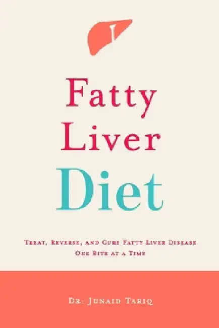Fatty Liver Diet: Treat, Reverse, and Cure Fatty Liver Disease One Bite at a Time by Junaid Tariq