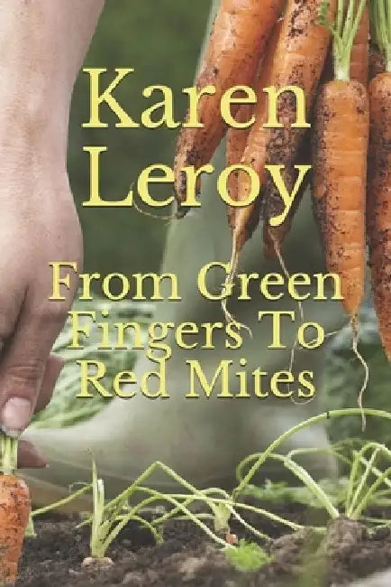 From Green Fingers To Red Mites by Karen Leroy