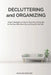 Decluttering and Organizing: Simple Strategies on How to Declutter & Organize to Free Your Mind from Worry & Simplify Your Life by Madeline Crawford