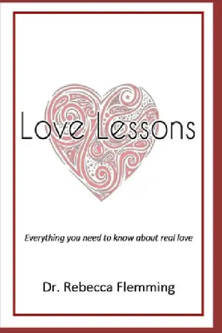 Love Lessons: Everything you need to know about real love by Rebecca Flemming