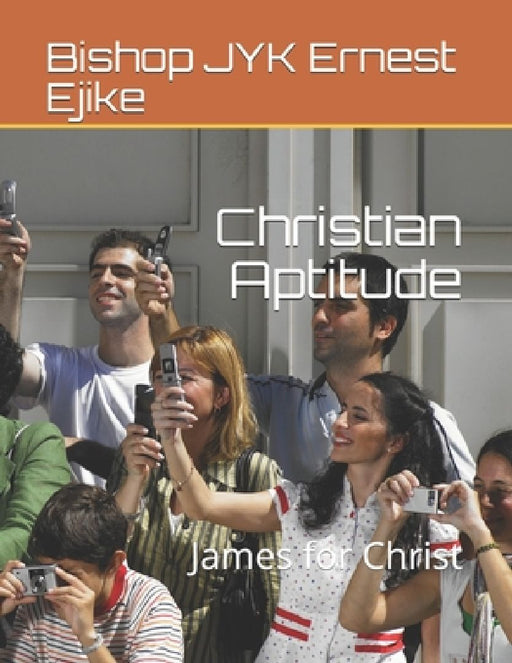 Christian Aptitude: James for Christ by Raymond Ejike