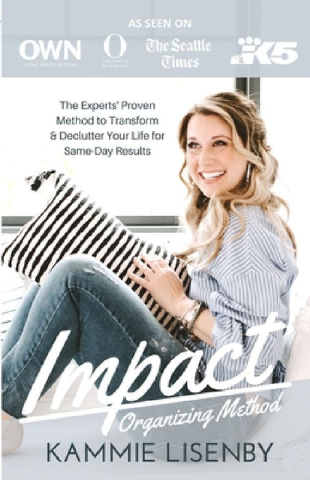 Impact Organizing Method: The experts' proven method to transform and declutter your life for same day results. by Kammie Lisenby