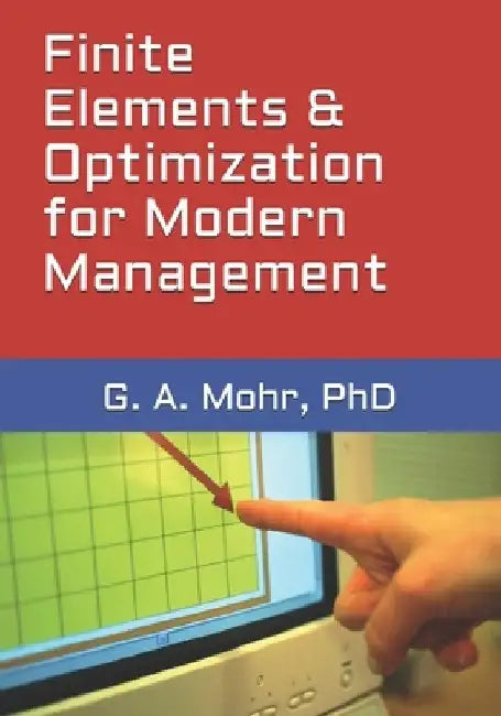 Finite Elements & Optimization for Modern Management by G. A. Mohr