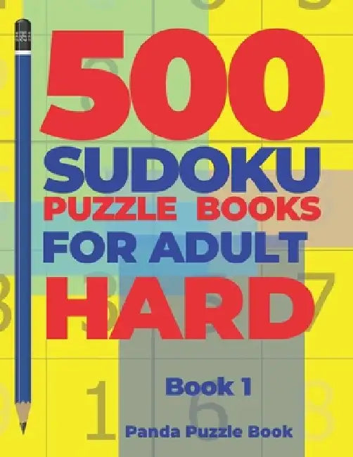 500 Sudoku Puzzle Books For Adults Hard - Book 1: Brain Games Sudoku - Mind Games For Adults - Logic Games Adults by Panda Puzzle Book