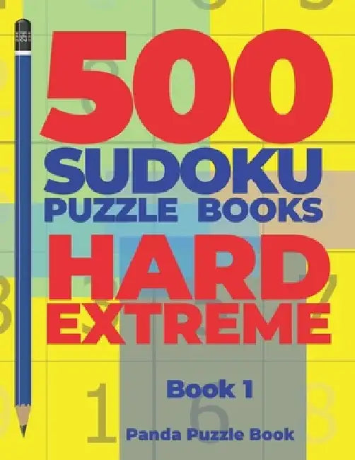 500 Sudoku Puzzle Books Hard Extreme - book 1: Brain Games Sudoku - Mind Games For Adults - Logic Games Adults by Panda Puzzle Book