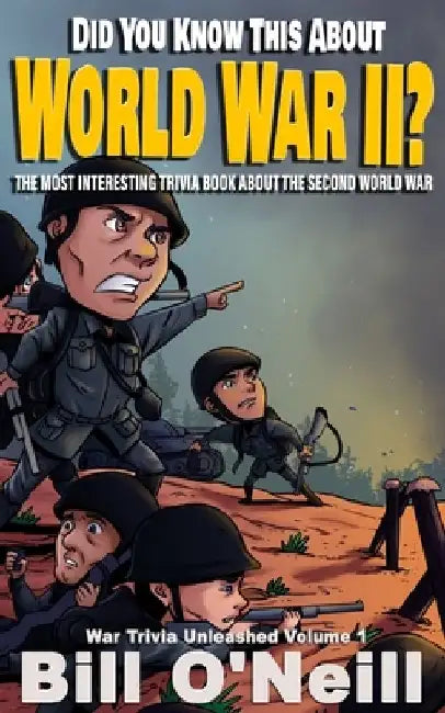 Did You Know This About World War II?: The Most Interesting Trivia Book About The Second World War by Bill O'Neill