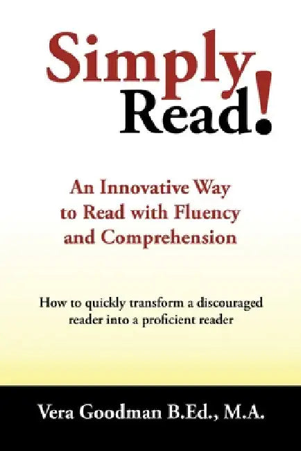 Simply Read!: An Innovative Way to Read with Fluency and Comprehension by Vera Goodman B. Ed M. a.